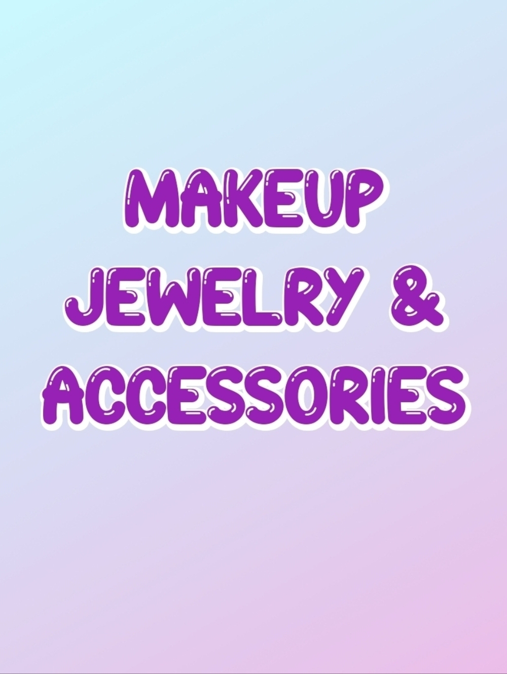 Makeup, Jewelry & Accessories